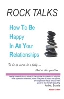 How To Be Happy In All Your Relationships: Rock Talks 1511407719 Book Cover