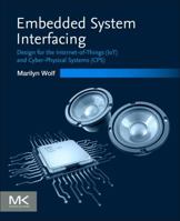 Embedded System Interfacing: Design for the Internet-of-Things (IoT) and Cyber-Physical Systems 0128174021 Book Cover