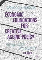 Economic Foundations for Creative Ageing Policy, Volume II: Putting Theory Into Practice 1137535229 Book Cover