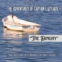 The Adventures of Captain Lazyjack: "The Dinghy" B0D86ZDXM6 Book Cover