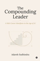 The Compounding Leader: A Mid-Career Manifesto in the Age of AI B0H6M1979X Book Cover