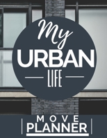 My Urban Life: A Comprehensive Workbook To Help You Achieve The Most Successful, Least Stressful Moving Experience. B08KBKZ8PT Book Cover