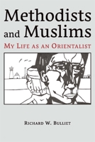 Methodists and Muslims: My Life as an Orientalist 0674244672 Book Cover