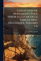Collection De Monuments Pour Servir À L'étude De La Langue Néo-Hellénique, Volumes 1-6 114737385X Book Cover
