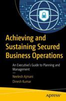 Achieving and Sustaining Secured Business Operations: An Executive's Guide to Planning and Management 1484230981 Book Cover