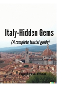 Italy-Hidden Gems (A complete tourist guide) B0BST5M1V5 Book Cover