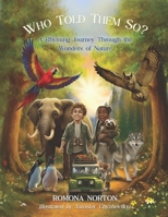 Who Told Them So?: A Rhyming Journey Through the Wonders of Nature 1968535020 Book Cover