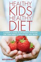 Healthy Kids, Healthy Diet: A Parent's Guide to Optimizing Nutrition for Your Family's Health and Well-Being. 0615752020 Book Cover