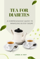 Tea for diabetes: a comprehensive guide to managing blood sugar B0BXNMTJM3 Book Cover