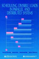 Scheduling Divisible Loads in Parallel and Distributed Systems 0818675217 Book Cover