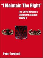I Maintain the Right: The 307th Airborne Engineer Battalion in Ww II 1420871447 Book Cover