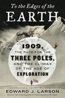 To the Edges of the Earth: 1909, the Race for the Three Poles, and the Climax of the Age of Exploration 006256448X Book Cover
