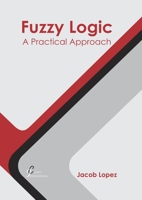 Fuzzy Logic: A Practical Approach 0124859658 Book Cover