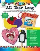 Art--All Year Long, Grades Pk - 2: Increase Creativity Through Color, Shape, Texture, Paint, Glue, Scissors, Clay, Glitter, and So Much More 1933052252 Book Cover