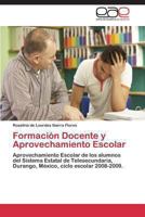 Formación Docente y Aprovechamiento Escolar: Aprovechamiento Escolar de los alumnos del Sistema Estatal de Telesecundaria, Durango, México, ciclo escolar 2008-2009. 3848455862 Book Cover