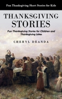 Thanksgiving Stories: Fun Thanksgiving Short Stories for Kids (Fun Thanksgiving Stories for Children and Thanksgiving Jokes) 1998769496 Book Cover