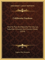 California Gardens: How To Plan And Beautify The City Lot, Suburban Grounds And Country Estate 0548811741 Book Cover