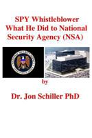 Spy Whistleblower What He Did to National Security Agency (Nsa) 1491070544 Book Cover