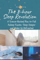 The 8-Hour Sleep Revolution: A Science-Backed Plan to Fall Asleep Faster, Sleep Deeper, and Wake Up Refreshed B0F388GSGT Book Cover