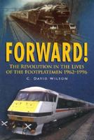 Forward!: Revolution in the Lives of the Footplatemen, 1962-96 (Transport) 0750911441 Book Cover