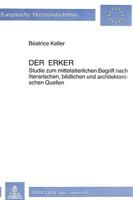 Der Erker: Studie Zum Mittelalterlichen Begriff Nach Literarischen, Bildlichen Und Architektonischen Quellen. 3261047674 Book Cover