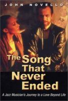 The Song That Never Ended: A Jazz Musician's Journey to a Love Beyond Life 1892138093 Book Cover