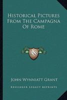 Historical Pictures From The Campagna Of Rome 1432647172 Book Cover