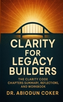 The Clarity Code: The Bridge Between Intention And Impact- A Step-By-Step Guide to Discovering Vision, Mission, and Calling B0FSCV2L7F Book Cover