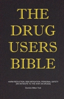 The Drug Users Bible: Harm Reduction, Risk Mitigation, Personal Safety 099559368X Book Cover