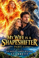 My Wife Is A Shape Shifter: An epic paranormal romance with breathtaking shapeshifting unforgettable heroes, fast paced action, with laugh-out-loud humor, & emotional endings right to the end. B0H8X2T3QS Book Cover