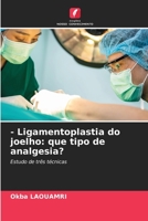 - Ligamentoplastia do joelho: que tipo de analgesia?: Estudo de três técnicas 6206322017 Book Cover