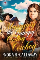 Marrying the Grumpy Caring Cowboy: A Western Historical Romance Book B0CWV73GY4 Book Cover