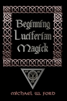 BEGINNING LUCIFERIAN MAGICK 1435716450 Book Cover
