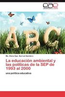 La educación ambiental y las políticas de la SEP de 1993 al 2000 3846567280 Book Cover