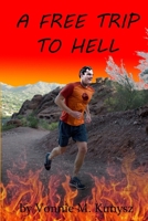 A Free Trip to Hell 1519623380 Book Cover