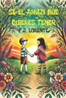 Sé el amigo que quieres tener (Spanish Edition) B0DVGYNGXZ Book Cover