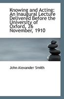 Knowing and Acting: An Inaugural Lecture Delivered Before the University of Oxford, 26 November, 191 1113334134 Book Cover