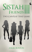 Sistah Friends III: Two Can Play That Game B095GFY66T Book Cover