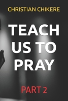 Teach Us to Pray: Part 2 1712813625 Book Cover