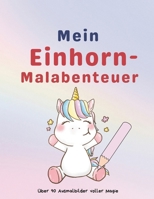 Mein Einhorn-Malabenteuer: Über 90 Ausmalbilder voller Magie (German Edition) B0F4N73Q6V Book Cover