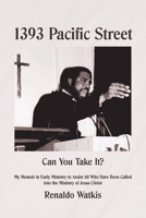 1393 Pacific Street: Can You Take It? My Memoir in Early Ministry to Assist All Who Have Been Called into the Ministry of Jesus Christ B0CD9QWMY5 Book Cover