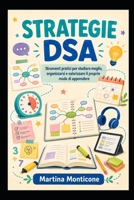 Strategie DSA: Strumenti pratici per studiare meglio, organizzarsi e valorizzare il proprio modo di apprendere (Italian Edition) B0HGRLPPTG Book Cover