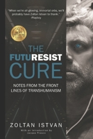The Futuresist Cure: Notes from the Front Lines of Transhumanism 0988616122 Book Cover