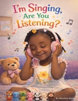 I'm Singing, Are You Listening? 1736755730 Book Cover
