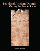 The People of Ancient Daunia: Voicing the Statue-Stelae 1950446468 Book Cover