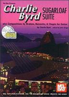 Charlie Byrd Sugarloaf Suite: Plus Compositions by Brahms, Bercovitz, & Chopin for Guitar 0786646675 Book Cover