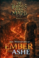 Of Things Man Made: The Whispers of Ember and Ashe: A Dystopian Sci-Fi Thriller of Rebellion and Survival B0GX9FHJDP Book Cover