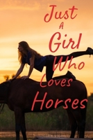 Just a Girl Who Loves Horses: Horse training journal for journaling Equestrian notebook 131 pages, 6x9 inches Gift for Horse lovers & girls 1708579931 Book Cover