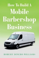 How To Build A Mobile Barbershop Business B0DTZ53HGT Book Cover