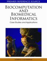 Biocomputation And Biomedical Informatics: Case Studies And Applications (Premier Reference Source) 1605667684 Book Cover